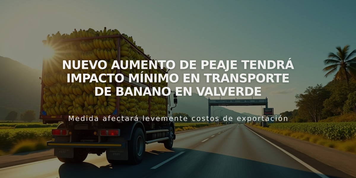 Nuevo aumento de peaje tendrá impacto mínimo en transporte de banano en Valverde