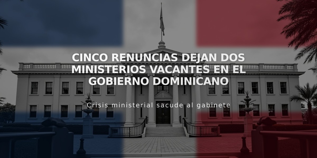 Cinco renuncias dejan dos ministerios vacantes en el Gobierno dominicano