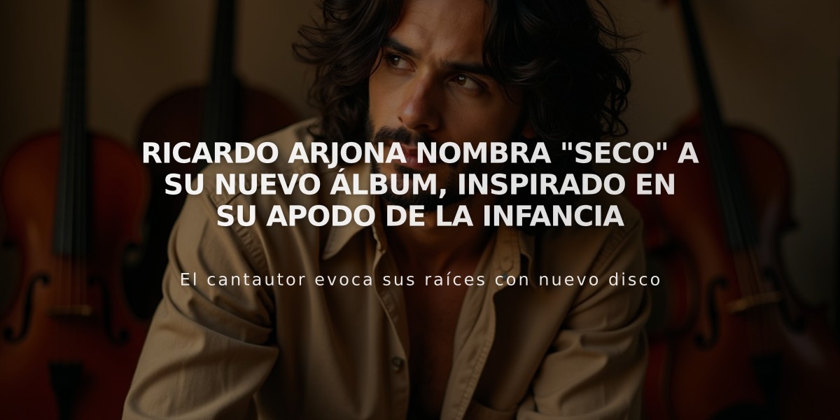 Ricardo Arjona nombra "Seco" a su nuevo álbum, inspirado en su apodo de la infancia