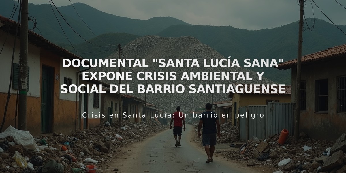 Documental "Santa Lucía Sana" expone crisis ambiental y social del barrio santiaguense