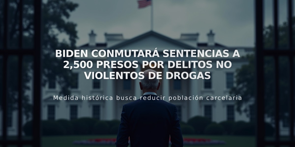 Biden conmutará sentencias a 2,500 presos por delitos no violentos de drogas