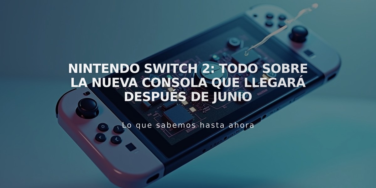 Nintendo Switch 2: todo sobre la nueva consola que llegará después de junio