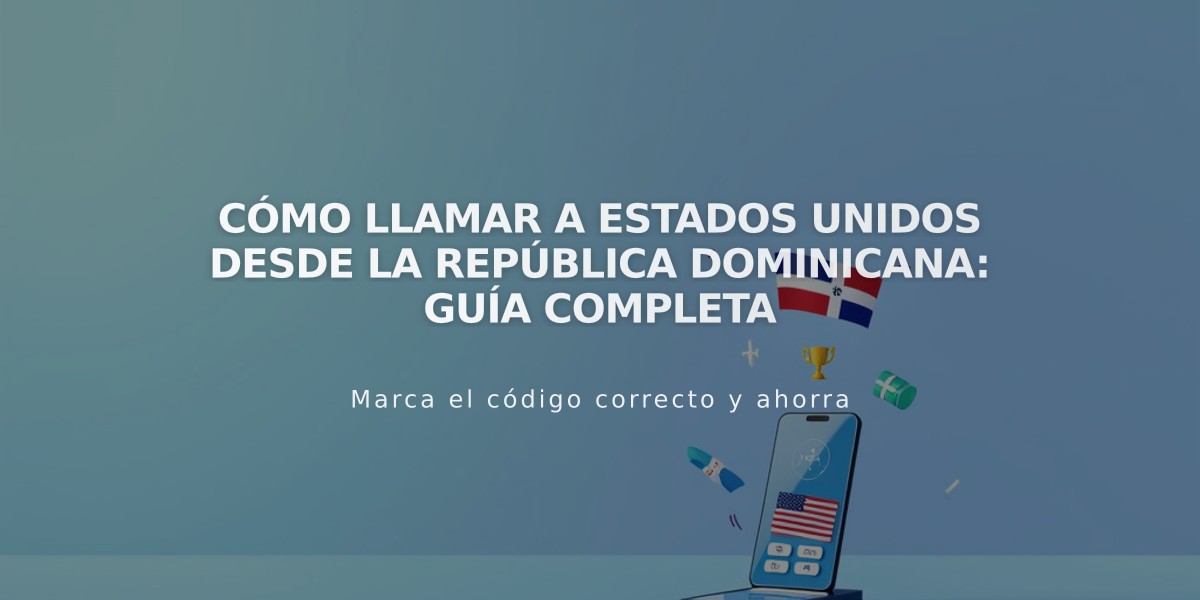 Cómo llamar a Estados Unidos desde la República Dominicana: Guía completa