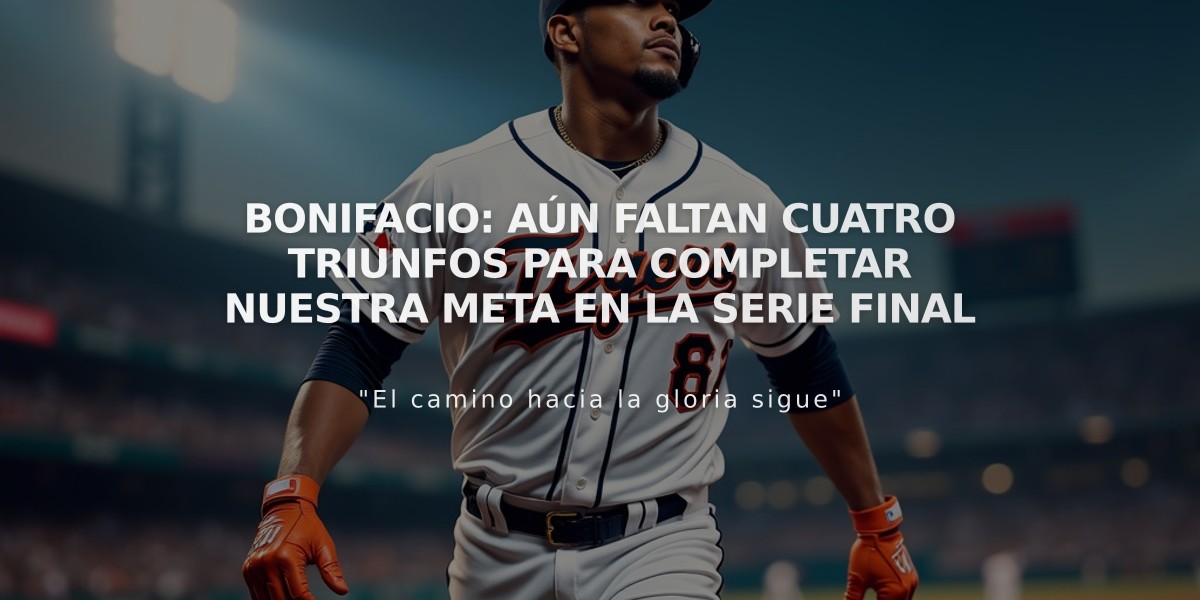 Bonifacio: Aún faltan cuatro triunfos para completar nuestra meta en la Serie Final