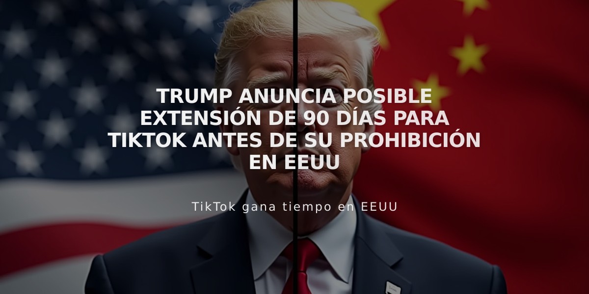 Trump anuncia posible extensión de 90 días para TikTok antes de su prohibición en EEUU