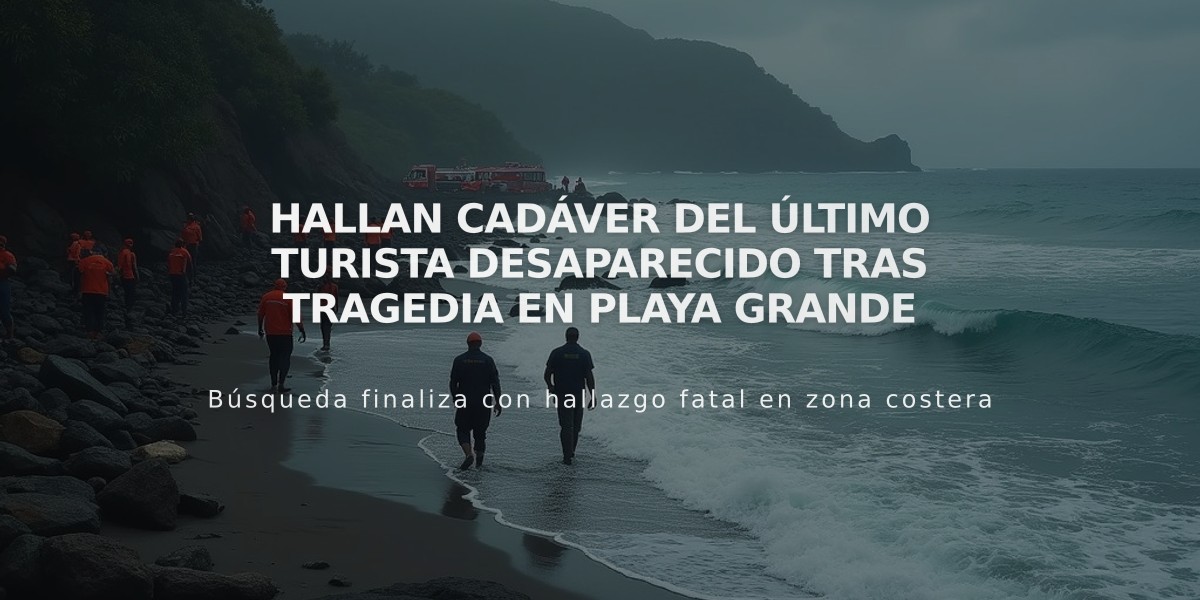 Hallan cadáver del último turista desaparecido tras tragedia en Playa Grande