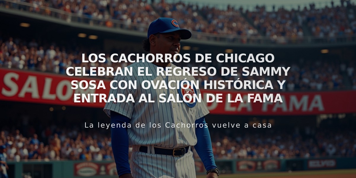 Los Cachorros de Chicago celebran el regreso de Sammy Sosa con ovación histórica y entrada al Salón de la Fama