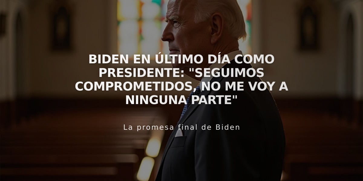 Biden en último día como presidente: "Seguimos comprometidos, no me voy a ninguna parte"