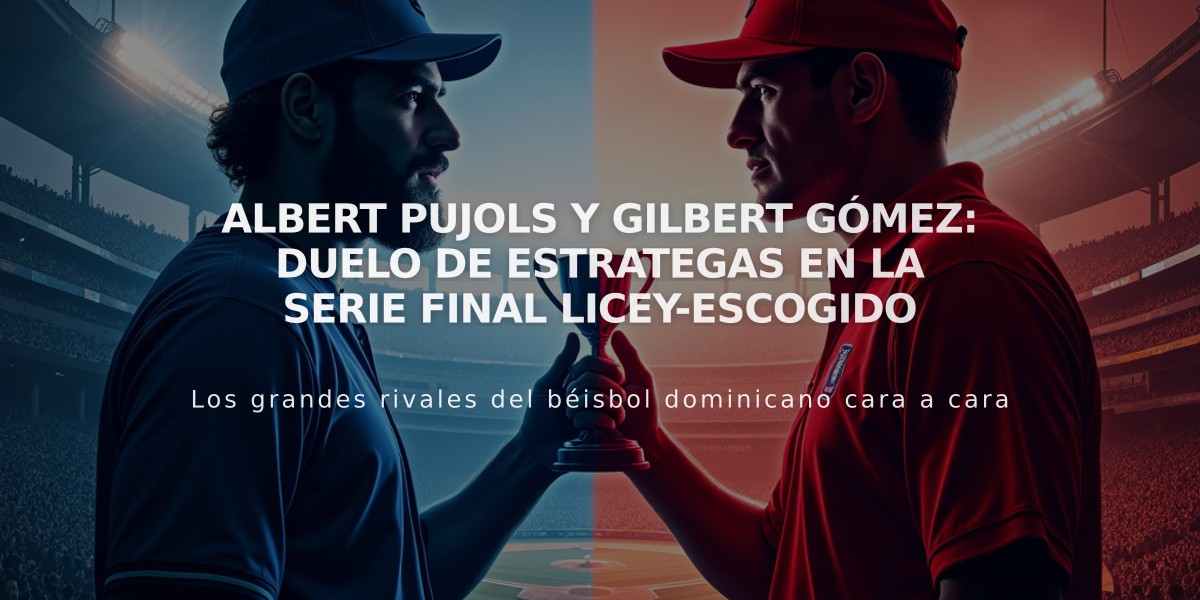 Albert Pujols y Gilbert Gómez: Duelo de estrategas en la Serie Final Licey-Escogido