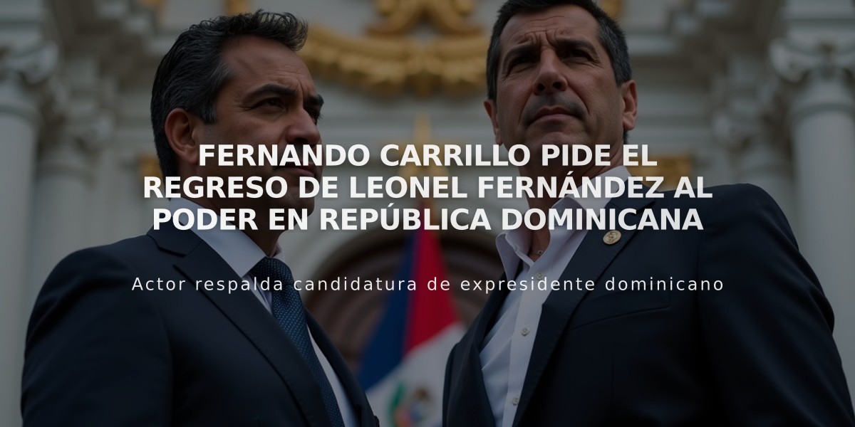 Fernando Carrillo pide el regreso de Leonel Fernández al poder en República Dominicana