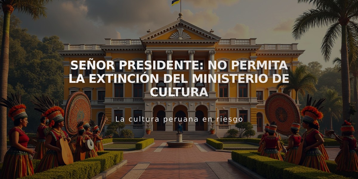 Señor Presidente: No permita la extinción del Ministerio de Cultura