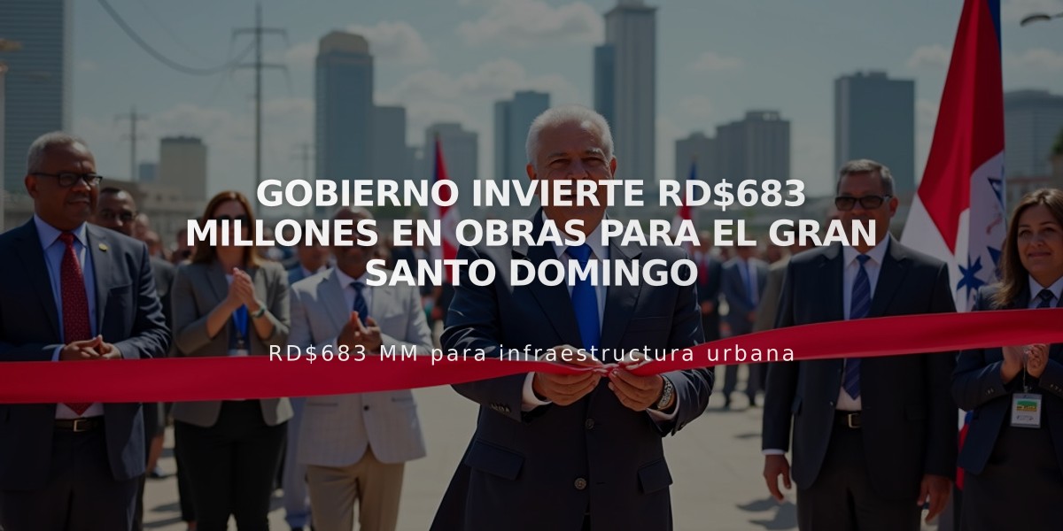 Gobierno invierte RD$683 millones en obras para el Gran Santo Domingo