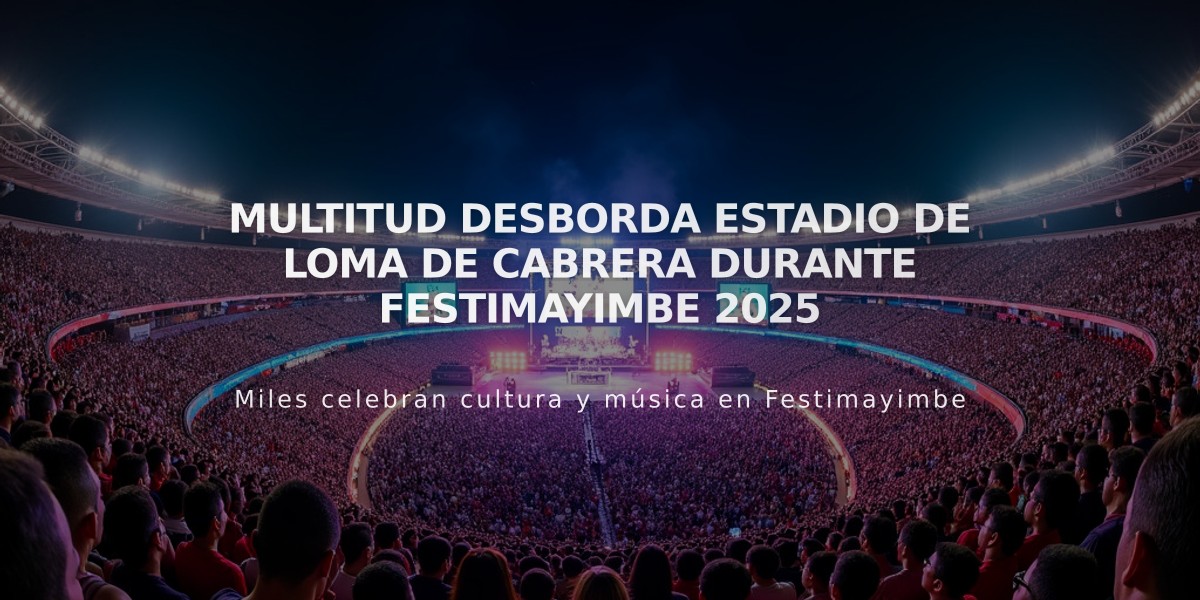 Multitud desborda Estadio de Loma de Cabrera durante Festimayimbe 2025