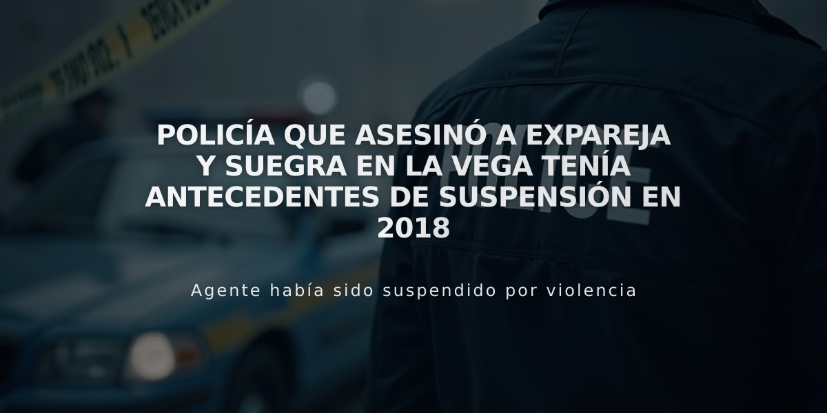 Policía que asesinó a expareja y suegra en La Vega tenía antecedentes de suspensión en 2018