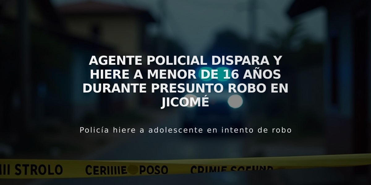 Agente policial dispara y hiere a menor de 16 años durante presunto robo en Jicomé