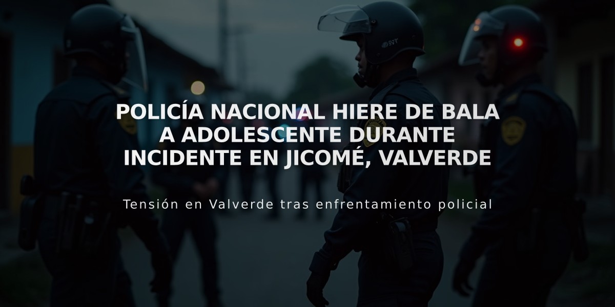 Policía Nacional hiere de bala a adolescente durante incidente en Jicomé, Valverde