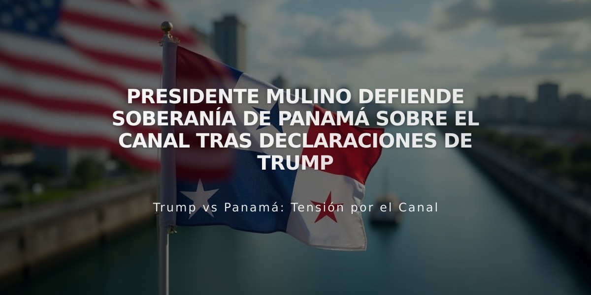 Presidente Mulino defiende soberanía de Panamá sobre el Canal tras declaraciones de Trump