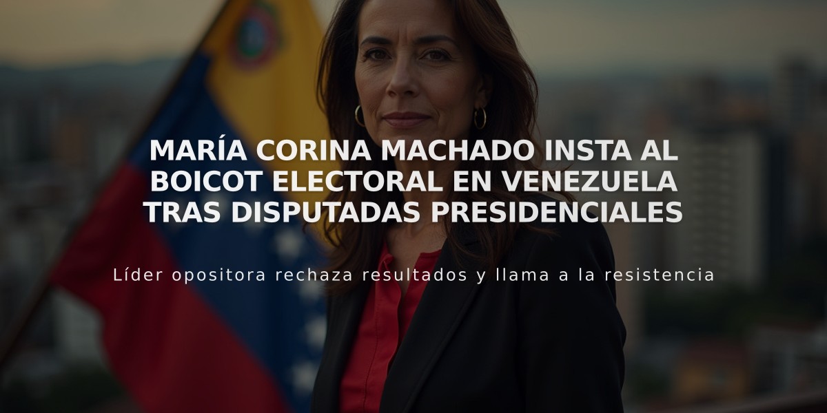 María Corina Machado insta al boicot electoral en Venezuela tras disputadas presidenciales