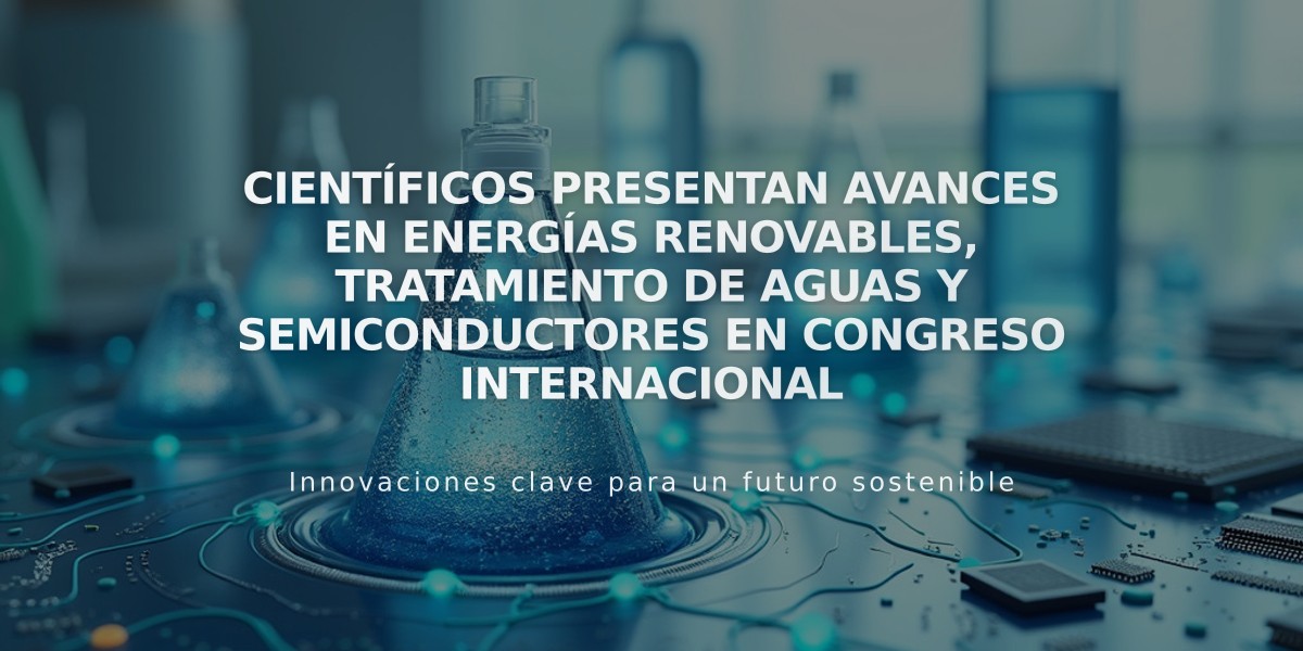 Científicos presentan avances en energías renovables, tratamiento de aguas y semiconductores en congreso internacional