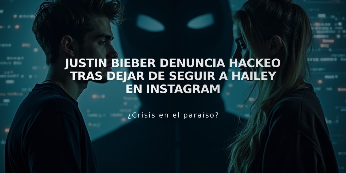 Justin Bieber denuncia hackeo tras dejar de seguir a Hailey en Instagram