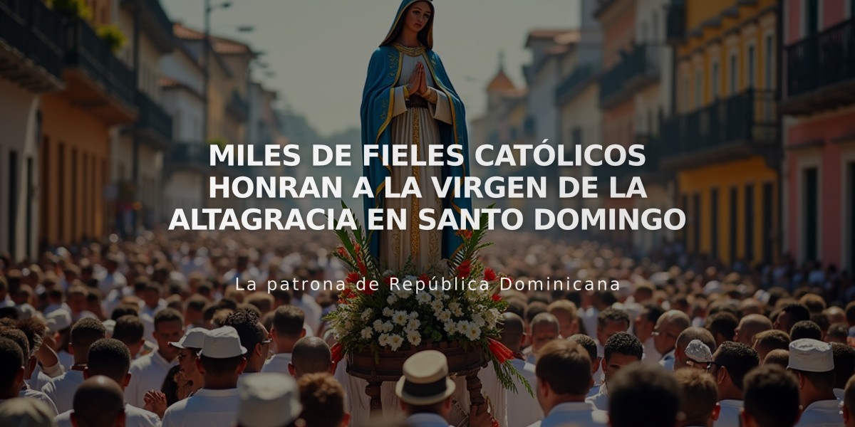 Miles de fieles católicos honran a la Virgen de la Altagracia en Santo Domingo