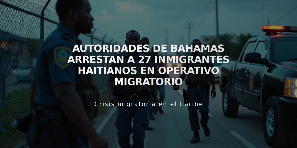 Autoridades de Bahamas arrestan a 27 inmigrantes haitianos en operativo migratorio