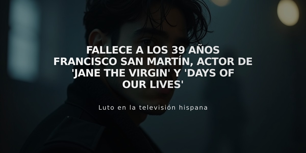 Fallece a los 39 años Francisco San Martín, actor de 'Jane the Virgin' y 'Days of Our Lives'