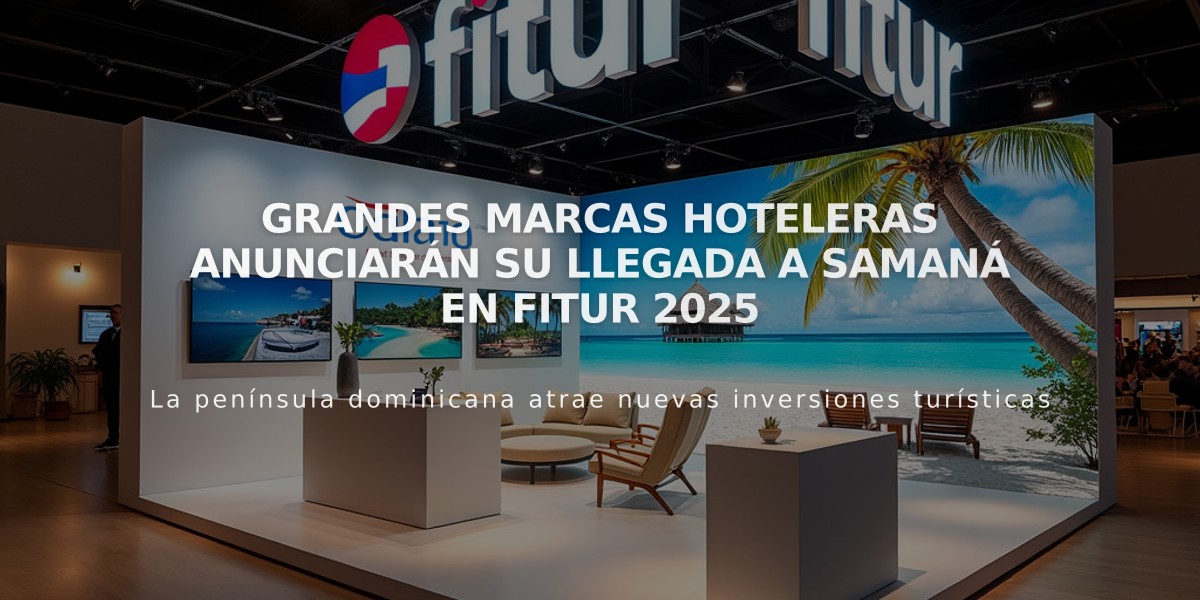 Grandes marcas hoteleras anunciarán su llegada a Samaná en Fitur 2025