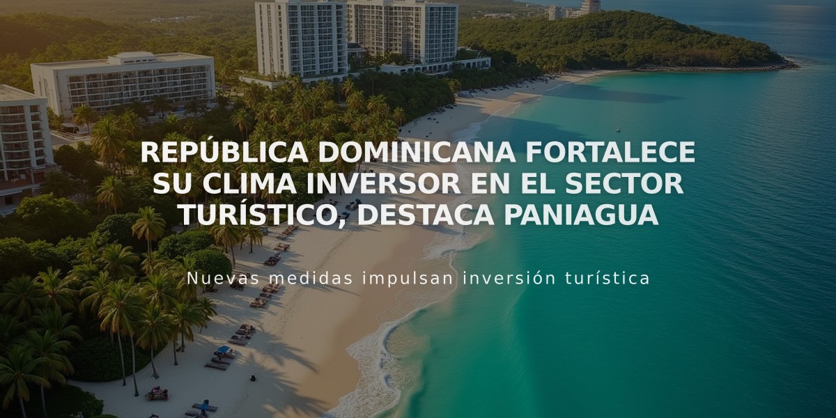 República Dominicana fortalece su clima inversor en el sector turístico, destaca Paniagua