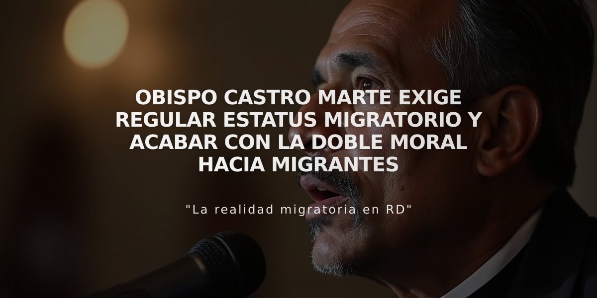 Obispo Castro Marte exige regular estatus migratorio y acabar con la doble moral hacia migrantes