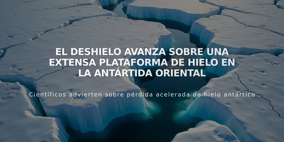 El deshielo avanza sobre una extensa plataforma de hielo en la Antártida oriental