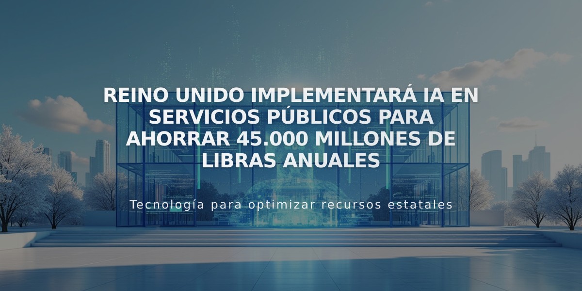 Reino Unido implementará IA en servicios públicos para ahorrar 45.000 millones de libras anuales