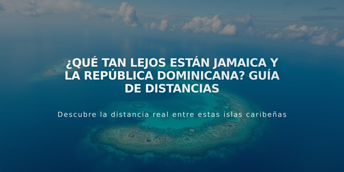 ¿Qué tan lejos están Jamaica y la República Dominicana? Guía de distancias