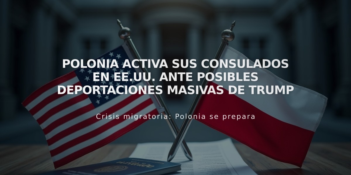 Polonia activa sus consulados en EE.UU. ante posibles deportaciones masivas de Trump