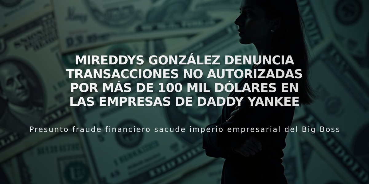 Mireddys González denuncia transacciones no autorizadas por más de 100 mil dólares en las empresas de Daddy Yankee