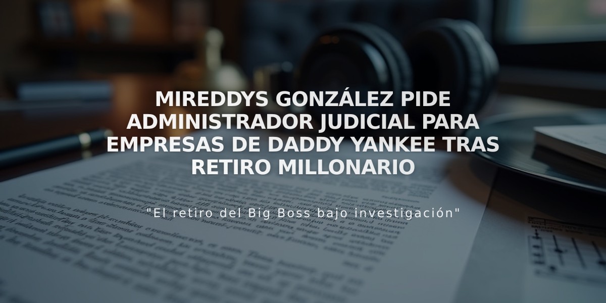 Mireddys González pide administrador judicial para empresas de Daddy Yankee tras retiro millonario