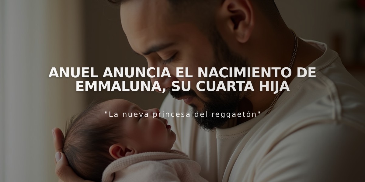 Anuel anuncia el nacimiento de Emmaluna, su cuarta hija