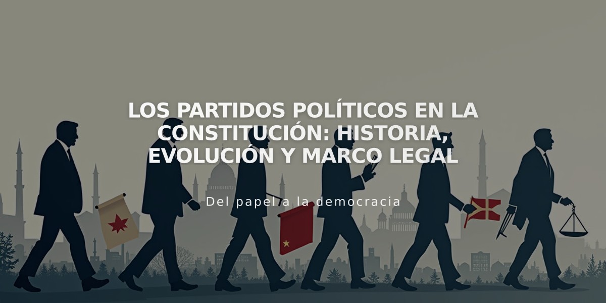 Los partidos políticos en la Constitución: Historia, evolución y marco legal