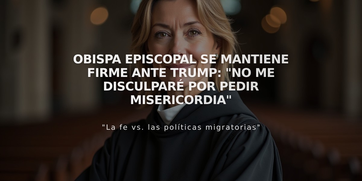 Obispa Episcopal se mantiene firme ante Trump: "No me disculparé por pedir misericordia"