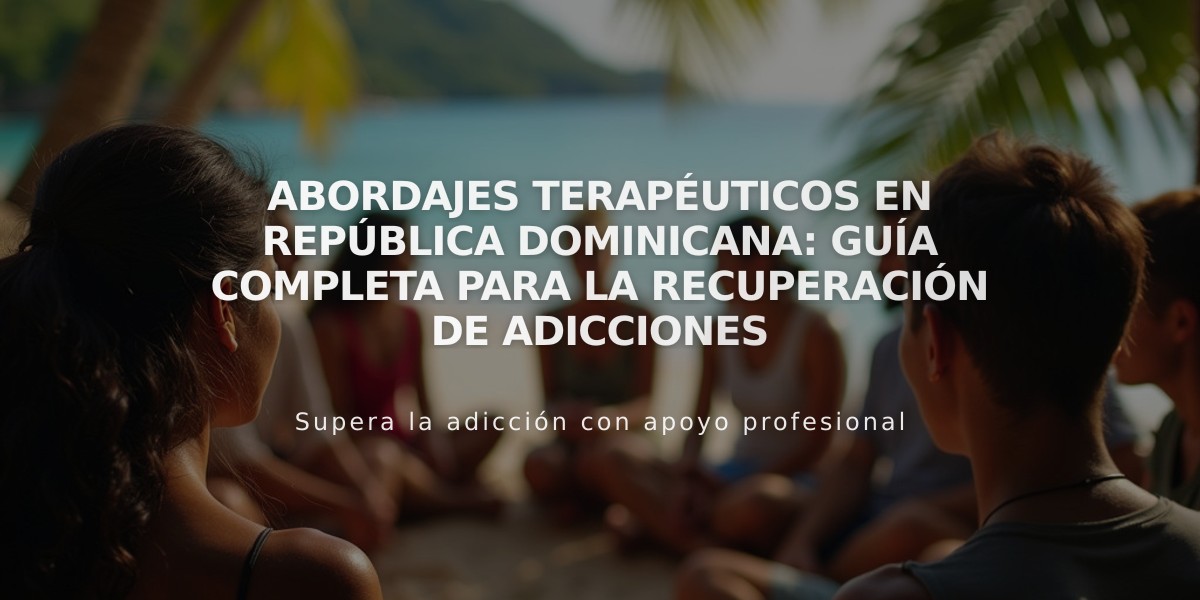 Abordajes terapéuticos en República Dominicana: Guía completa para la recuperación de adicciones