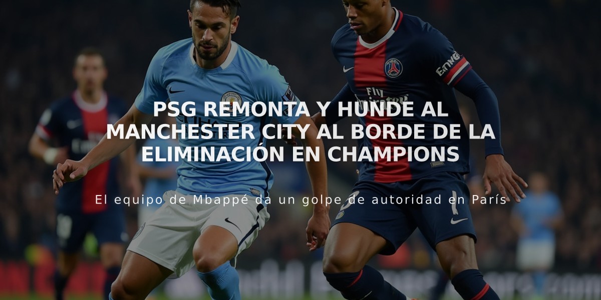 PSG remonta y hunde al Manchester City al borde de la eliminación en Champions