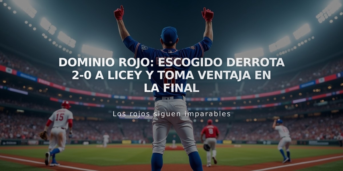 Dominio rojo: Escogido derrota 2-0 a Licey y toma ventaja en la final