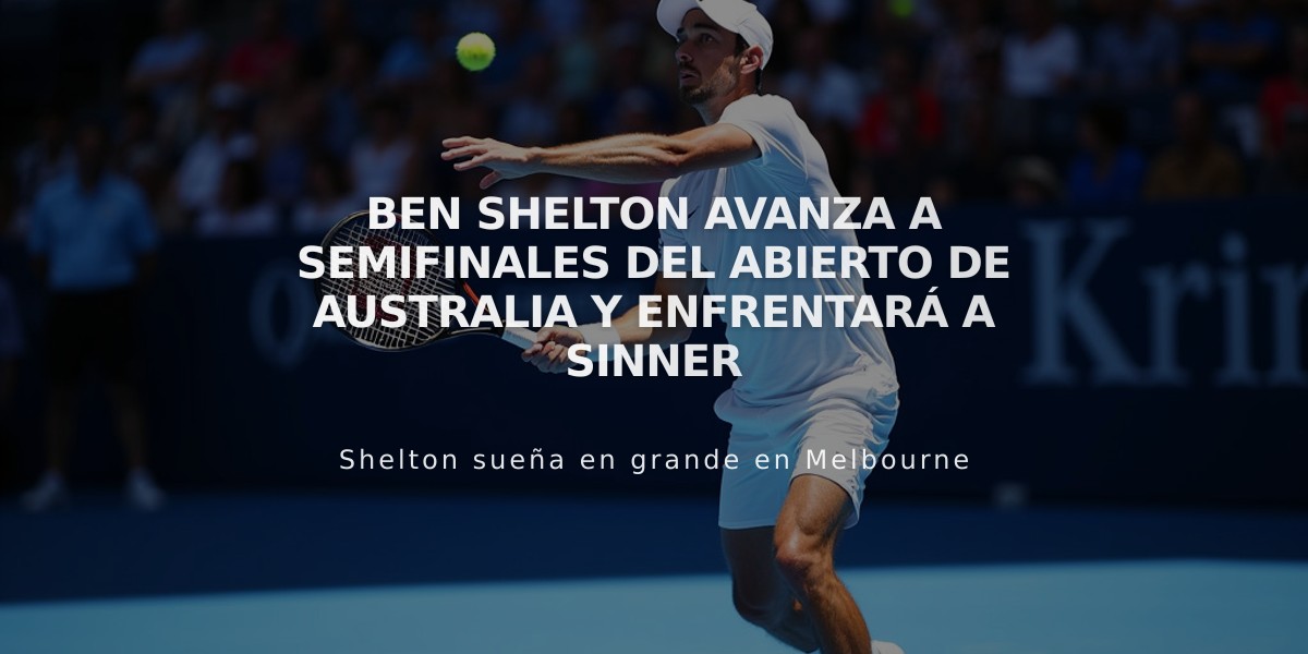 Ben Shelton avanza a semifinales del Abierto de Australia y enfrentará a Sinner