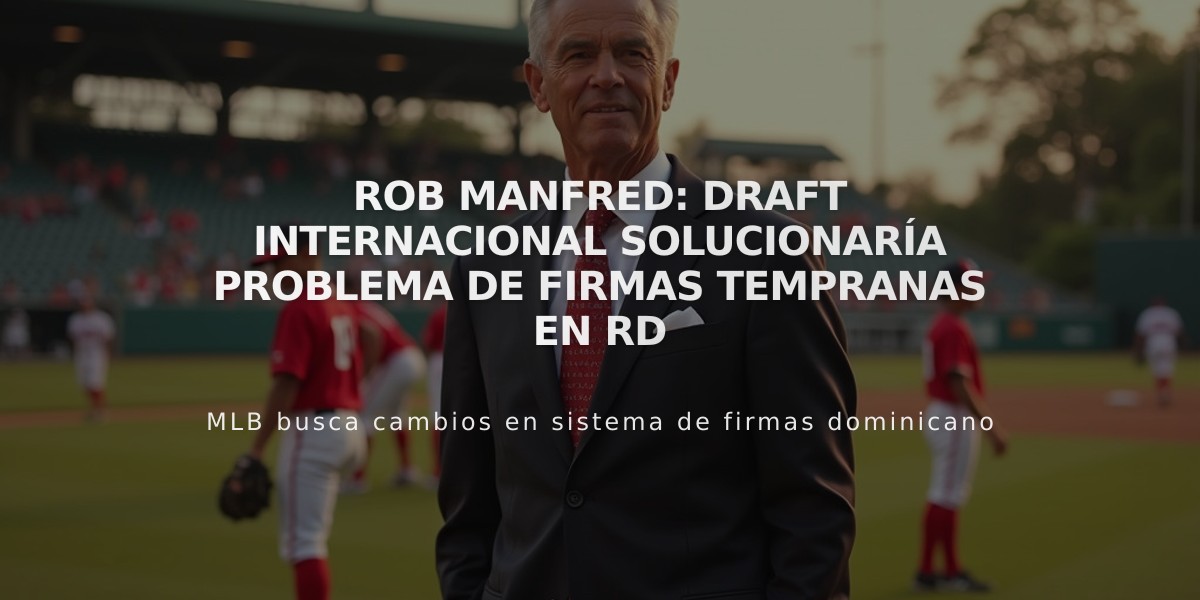 Rob Manfred: Draft internacional solucionaría problema de firmas tempranas en RD