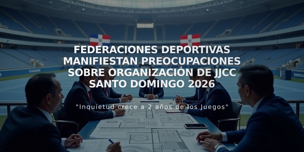 Federaciones deportivas manifiestan preocupaciones sobre organización de JJCC Santo Domingo 2026