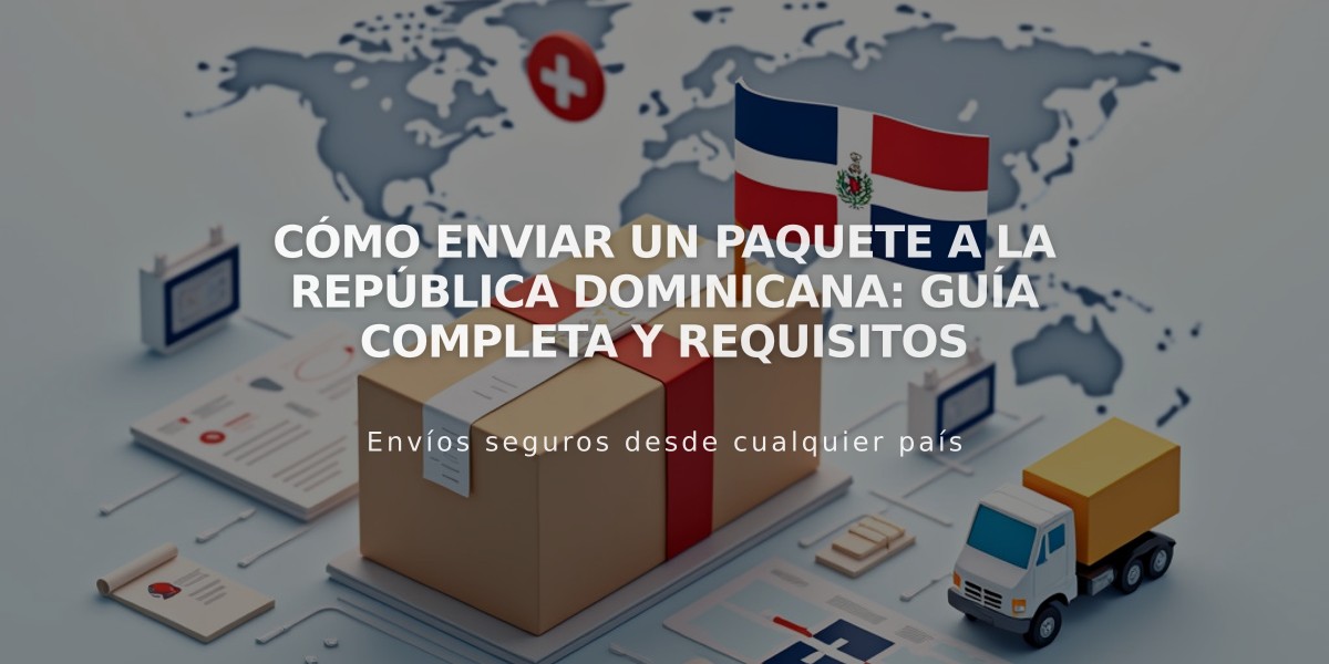 Cómo enviar un paquete a la República Dominicana: Guía completa y requisitos