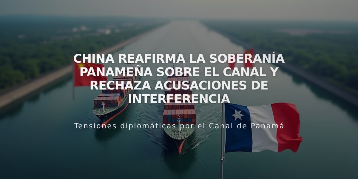 China reafirma la soberanía panameña sobre el canal y rechaza acusaciones de interferencia