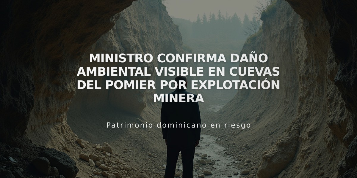 Ministro confirma daño ambiental visible en Cuevas del Pomier por explotación minera