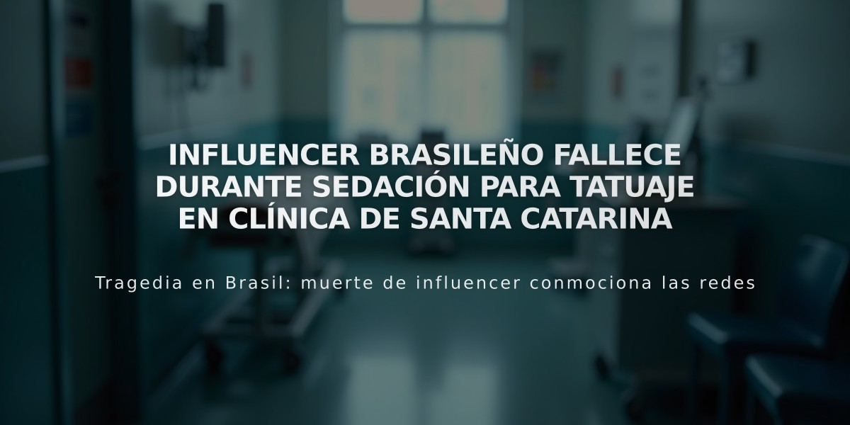 Influencer brasileño fallece durante sedación para tatuaje en clínica de Santa Catarina