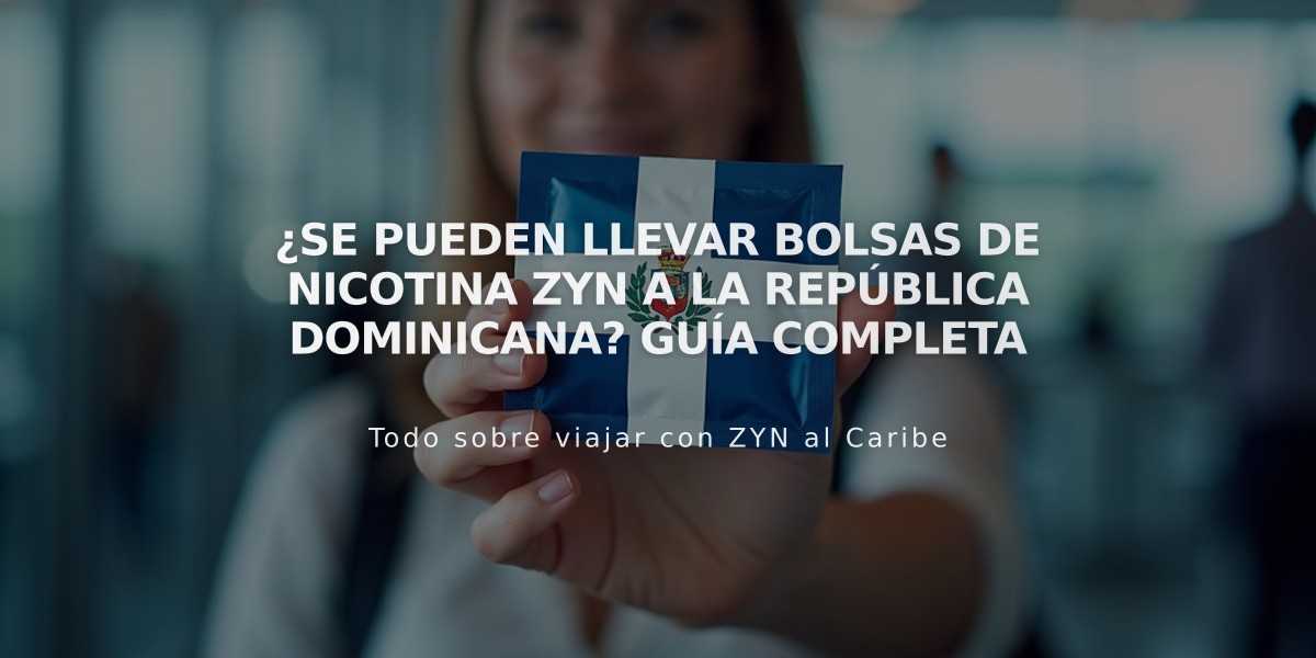 ¿Se pueden llevar bolsas de nicotina ZYN a la República Dominicana? Guía completa